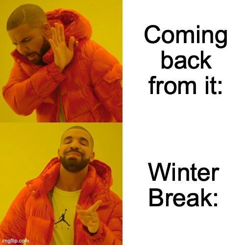 School | Coming back from it:; Winter Break: | image tagged in memes,drake hotline bling | made w/ Imgflip meme maker