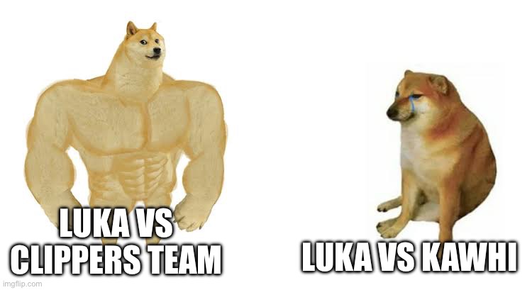 Strong doge weak doge | LUKA VS KAWHI; LUKA VS CLIPPERS TEAM | image tagged in strong doge weak doge | made w/ Imgflip meme maker