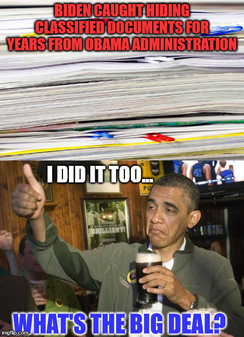 Sorry Joe...  VPs can't declassify documents... | BIDEN CAUGHT HIDING CLASSIFIED DOCUMENTS FOR YEARS FROM OBAMA ADMINISTRATION; I DID IT TOO... WHAT'S THE BIG DEAL? | image tagged in obama beer,hypocrites | made w/ Imgflip meme maker