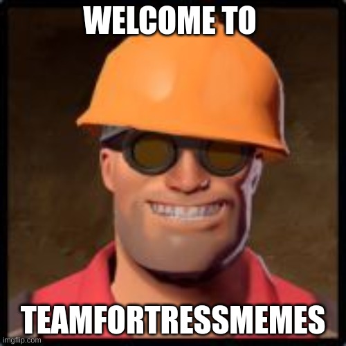 Engineer Gaming. | WELCOME TO; TEAMFORTRESSMEMES | image tagged in engineer gaming | made w/ Imgflip meme maker