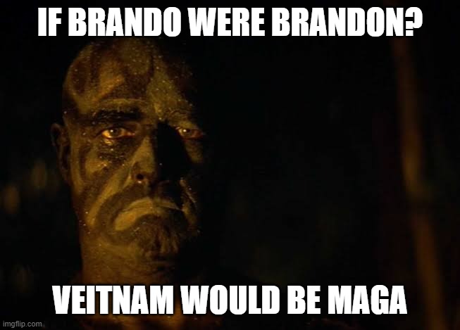 The MAGA horror | IF BRANDO WERE BRANDON? VEITNAM WOULD BE MAGA | image tagged in maga,madness,political meme,house,barbarian | made w/ Imgflip meme maker