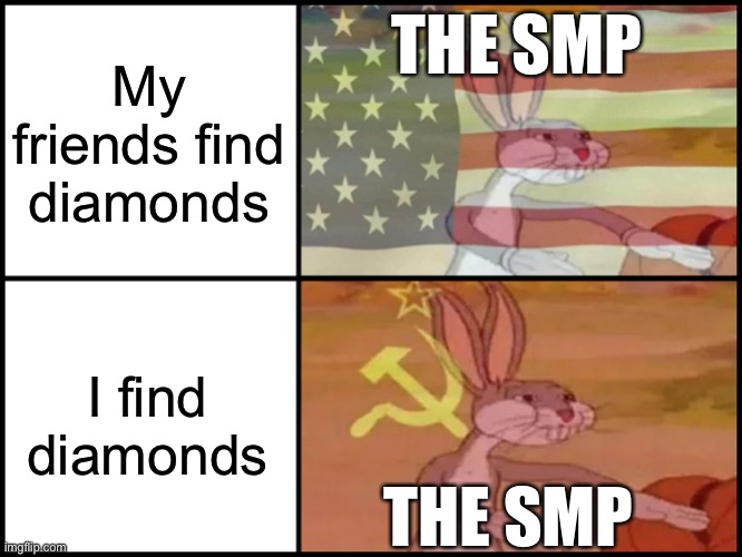 Why? | THE SMP; My friends find diamonds; I find diamonds; THE SMP | image tagged in communist and capitalist bunny | made w/ Imgflip meme maker