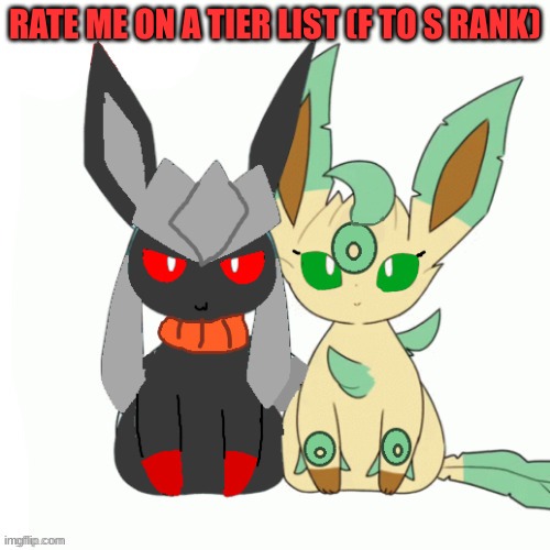 Redceon And Leafe by Sylceon | RATE ME ON A TIER LIST (F TO S RANK) | image tagged in redceon and leafe by sylceon | made w/ Imgflip meme maker