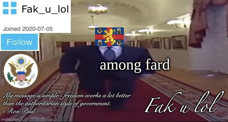 W I D E Fak_u_lol Presidential announcement template | among fard | image tagged in w i d e fak_u_lol presidential announcement template | made w/ Imgflip meme maker