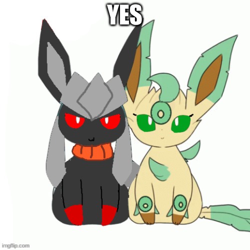 Redceon And Leafe by Sylceon | YES | image tagged in redceon and leafe by sylceon | made w/ Imgflip meme maker