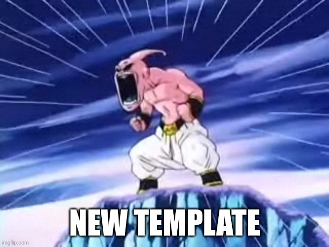 Majin Buu screaming | NEW TEMPLATE | image tagged in majin buu screaming | made w/ Imgflip meme maker