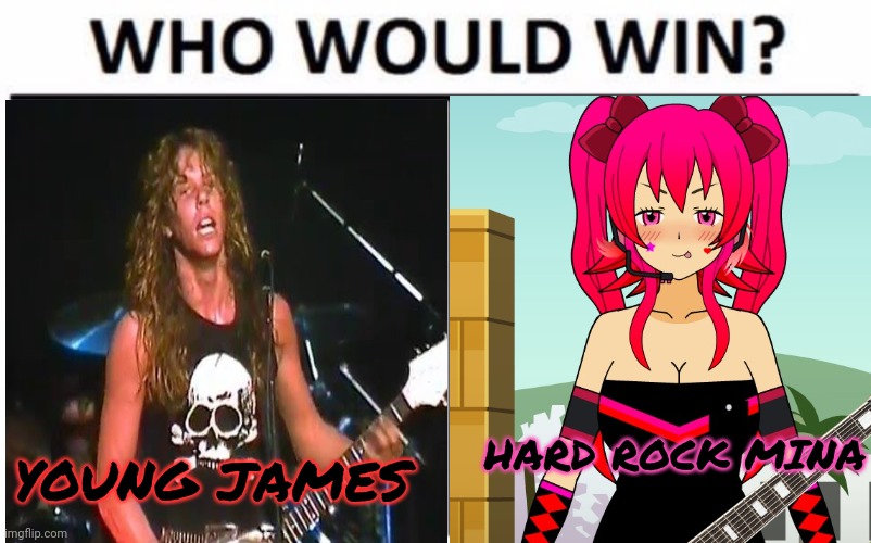 Battle of the bands | HARD ROCK MINA; YOUNG JAMES | image tagged in xentrick,james hetfield,mina,heavy metal | made w/ Imgflip meme maker