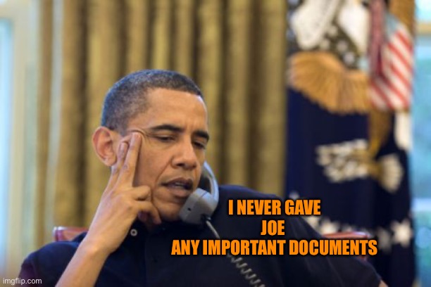 No I Can't Obama | I NEVER GAVE JOE 
ANY IMPORTANT DOCUMENTS | image tagged in memes,no i can't obama | made w/ Imgflip meme maker