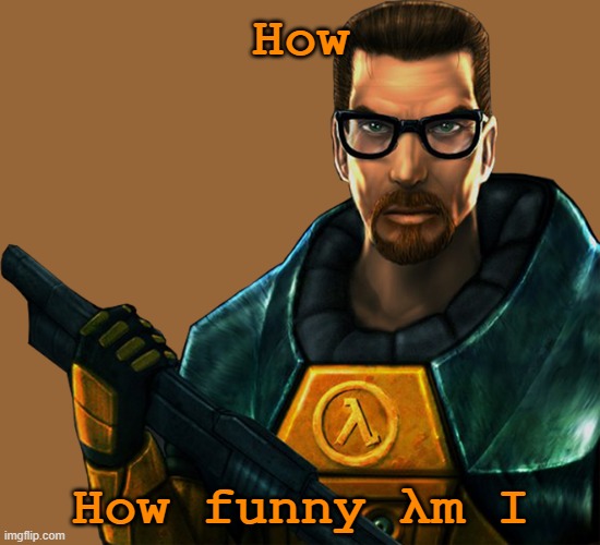 0-10 | How; How funny λm I | image tagged in gordon freeman transparent | made w/ Imgflip meme maker