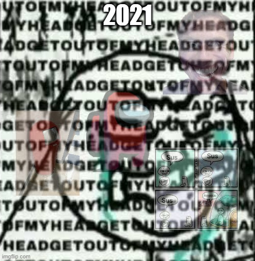 2021. | 2021 | image tagged in get out of my head | made w/ Imgflip meme maker