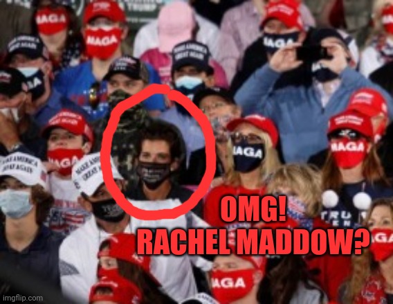 OMG!
RACHEL MADDOW? | made w/ Imgflip meme maker