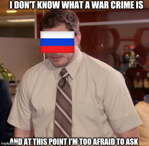 Afraid To Ask Andy | I DON'T KNOW WHAT A WAR CRIME IS; AND AT THIS POINT I'M TOO AFRAID TO ASK | image tagged in memes,afraid to ask andy | made w/ Imgflip meme maker