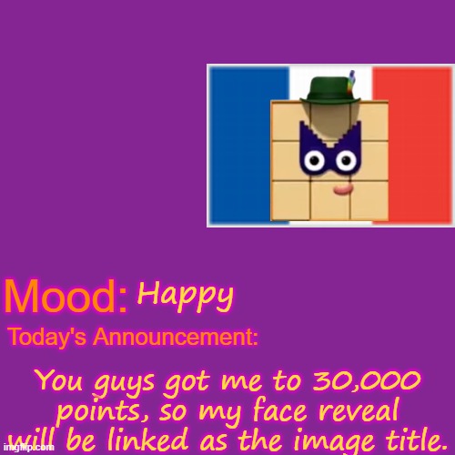https://imgflip.com/i/773vkb | Happy; You guys got me to 30,000 points, so my face reveal will be linked as the image title. | image tagged in face reveal | made w/ Imgflip meme maker