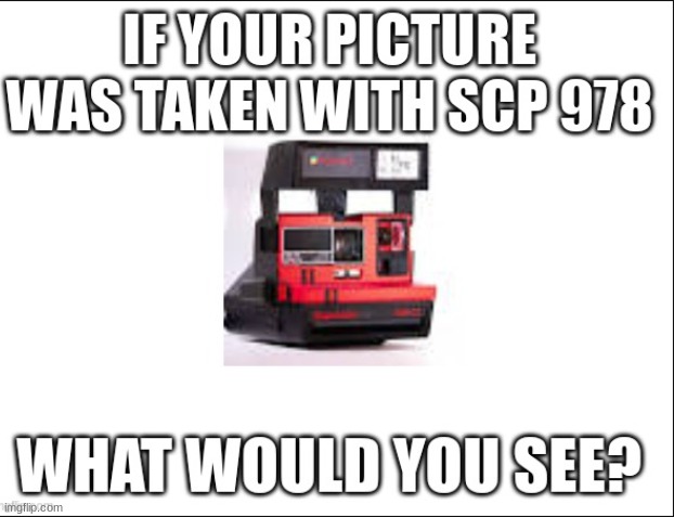 It's the desire camera btw | image tagged in scp | made w/ Imgflip meme maker