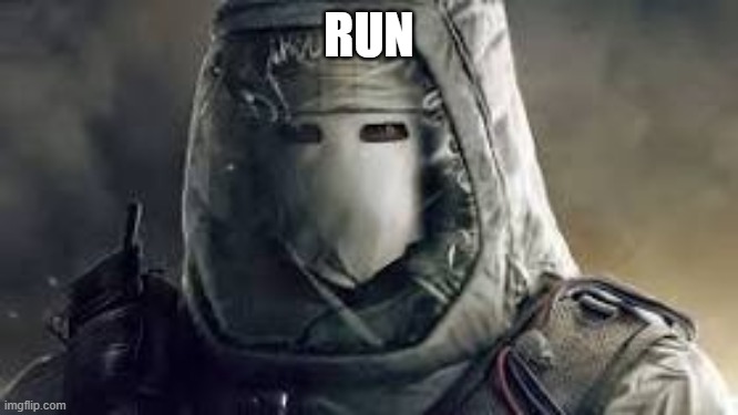 a r6 gamers nightmare | RUN | image tagged in a r6 gamers nightmare | made w/ Imgflip meme maker