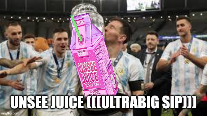 UNSEE JUICE (((ULTRABIG SIP))) | made w/ Imgflip meme maker