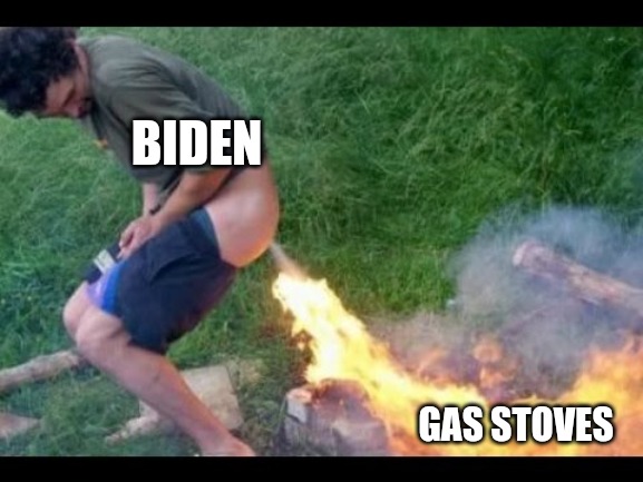 Biden and Gas Stoves | BIDEN; GAS STOVES | image tagged in fire fart,gas,kitchen,cook,climate change,environment | made w/ Imgflip meme maker