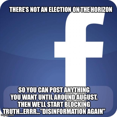 Facebook jail is temporarily closed | THERE’S NOT AN ELECTION ON THE HORIZON; SO YOU CAN POST ANYTHING YOU WANT UNTIL AROUND AUGUST. THEN WE’LL START BLOCKING TRUTH…ERRR…”DISINFORMATION AGAIN” | image tagged in facebook,sucks,joe biden,dick | made w/ Imgflip meme maker