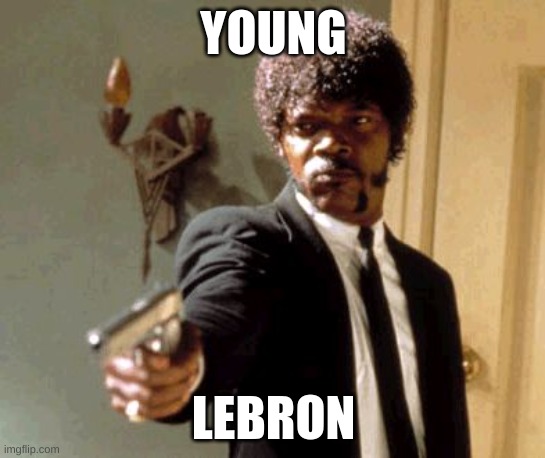 Say That Again I Dare You | YOUNG; LEBRON | image tagged in memes,say that again i dare you | made w/ Imgflip meme maker