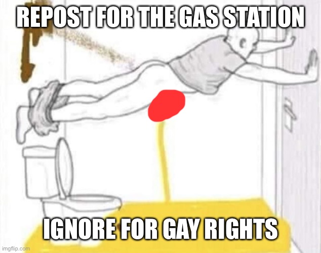 REPOST FOR THE GAS STATION; IGNORE FOR GAY RIGHTS | made w/ Imgflip meme maker