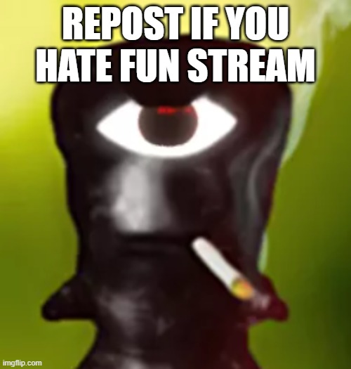 h | REPOST IF YOU HATE FUN STREAM | image tagged in pinecone alligator | made w/ Imgflip meme maker