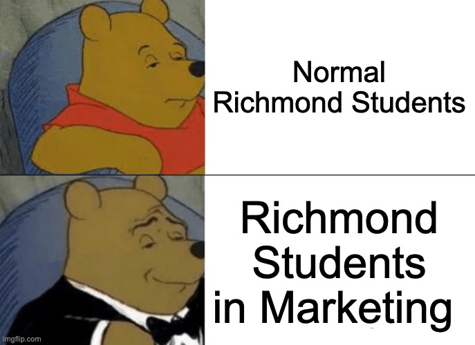 Tuxedo Winnie The Pooh Meme | Normal Richmond Students; Richmond Students in Marketing | image tagged in memes,tuxedo winnie the pooh | made w/ Imgflip meme maker
