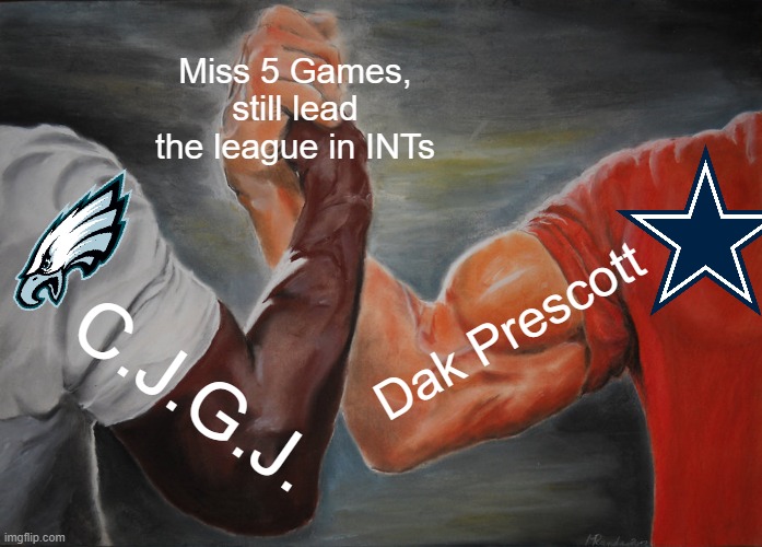 Epic Handshake Meme | Miss 5 Games, still lead the league in INTs; Dak Prescott; C.J.G.J. | image tagged in memes,epic handshake | made w/ Imgflip meme maker