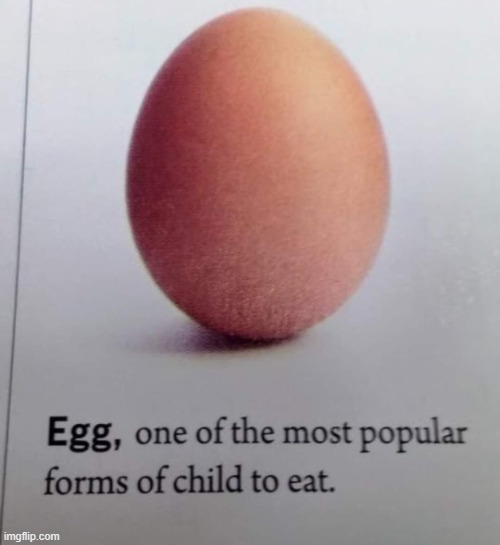 Who wants to eat a child | image tagged in eggs,vegetables,are,overrated | made w/ Imgflip meme maker