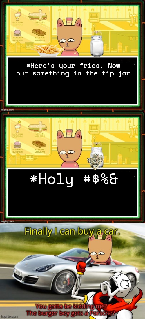 Burgerpants approved | *Here's your fries. Now put something in the tip jar; *Holy #$%& | image tagged in burgerpants,fast food,undertale,undertale papyrus | made w/ Imgflip meme maker