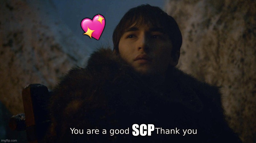 You're a good man | SCP ? | image tagged in you're a good man | made w/ Imgflip meme maker
