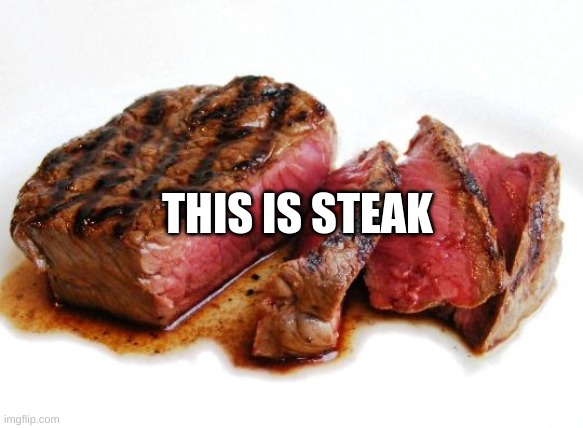 Rare Steak | THIS IS STEAK | image tagged in rare steak | made w/ Imgflip meme maker