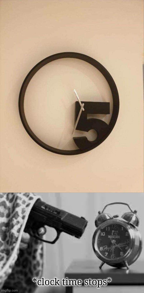 The 5 clock design fail | *clock time stops* | image tagged in alarm clock,5,clock,you had one job,memes,design fails | made w/ Imgflip meme maker