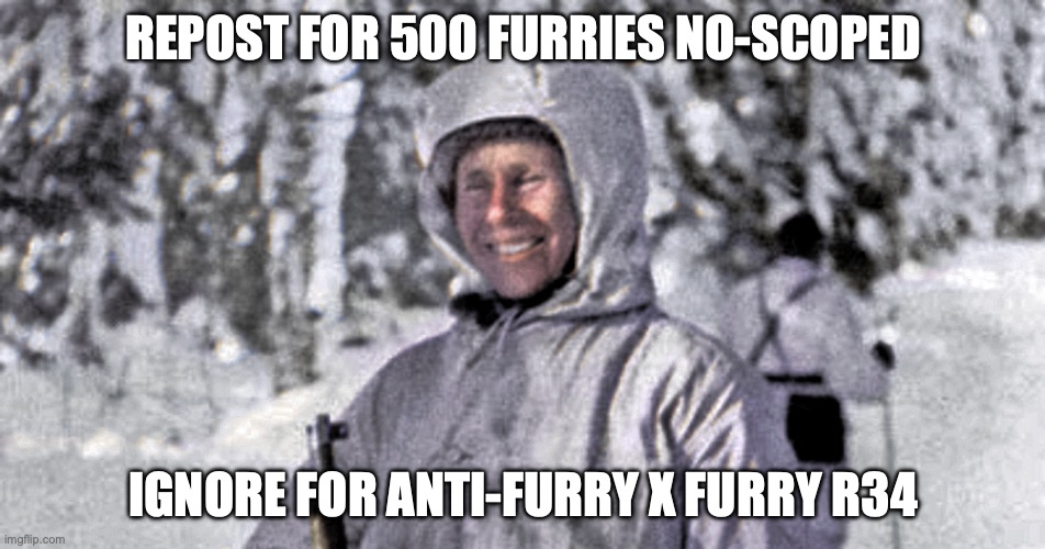 "hey I just killed 700 soviets are you happy" -Simo Häyhä | REPOST FOR 500 FURRIES NO-SCOPED; IGNORE FOR ANTI-FURRY X FURRY R34 | image tagged in simo hayha white death | made w/ Imgflip meme maker
