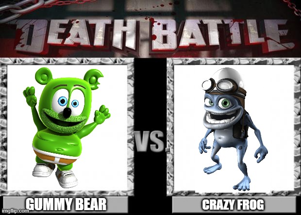 Who has the more annoyingly catchy song? | GUMMY BEAR; CRAZY FROG | image tagged in death battle,earworms,music | made w/ Imgflip meme maker