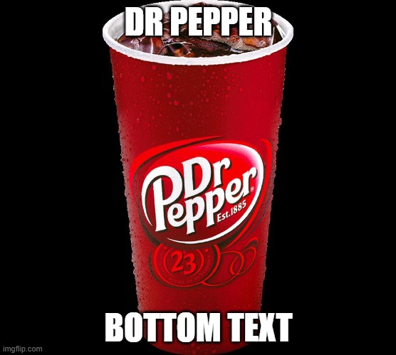 let me try something really quick | DR PEPPER; BOTTOM TEXT | image tagged in dr pepper | made w/ Imgflip meme maker