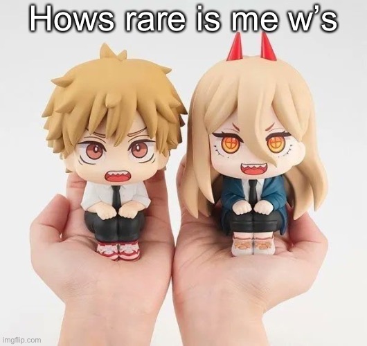 Denji and power | Hows rare is me w’s | image tagged in denji and power | made w/ Imgflip meme maker