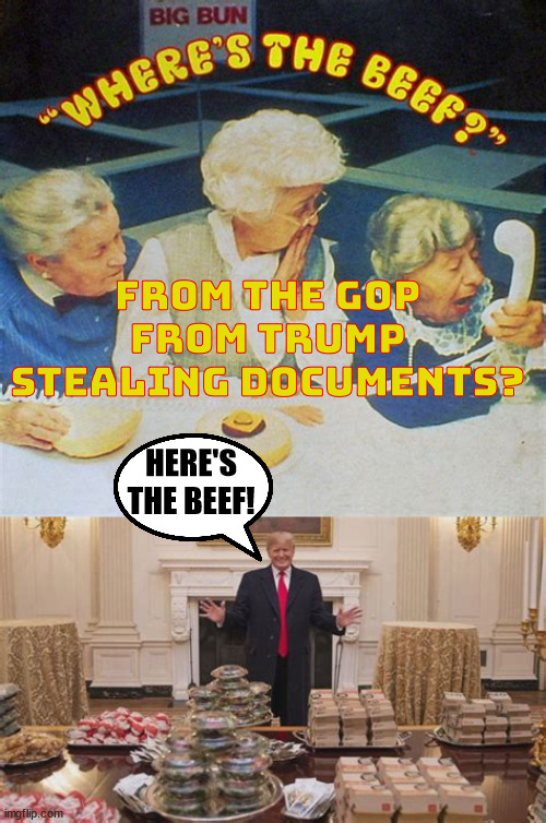 Where's the GOPs beef? | FROM THE GOP FROM TRUMP STEALING DOCUMENTS? HERE'S THE BEEF! | image tagged in donald trump,joe biden,documents,118th congress,investigation,witch hunt | made w/ Imgflip meme maker