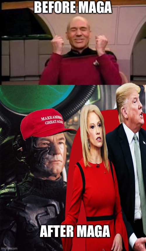 BEFORE MAGA AFTER MAGA | image tagged in happy picard,picard as locutus and the borg queen | made w/ Imgflip meme maker