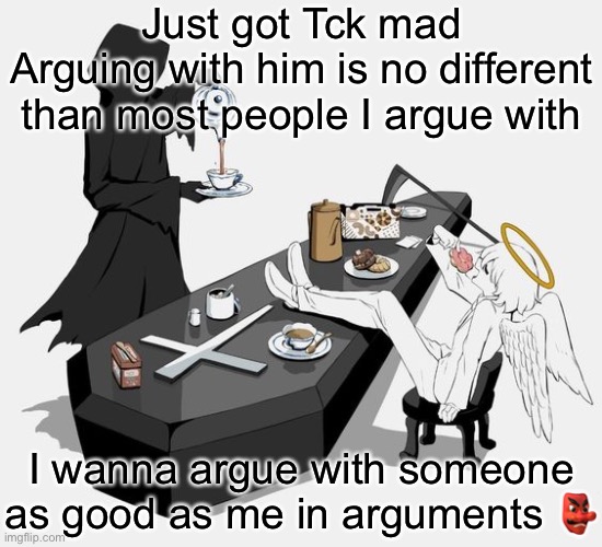 They always think they are right | Just got Tck mad
Arguing with him is no different than most people I argue with; I wanna argue with someone as good as me in arguments 👺 | image tagged in avogado6 | made w/ Imgflip meme maker