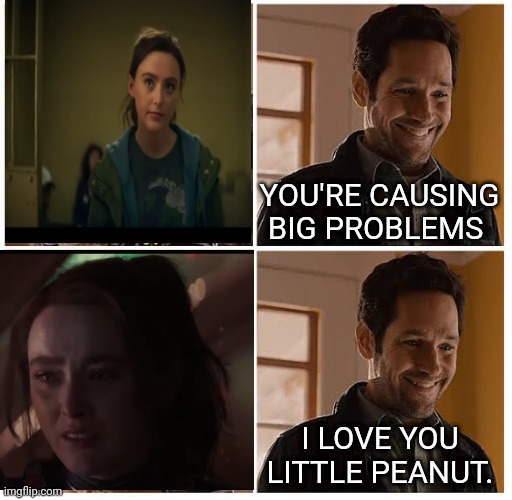Quantumania Cassie Lang | YOU'RE CAUSING BIG PROBLEMS; I LOVE YOU LITTLE PEANUT. | image tagged in quantumania,ant-man,mcu | made w/ Imgflip meme maker
