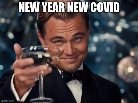Fr tho | NEW YEAR NEW COVID | image tagged in wolf of wall street | made w/ Imgflip meme maker