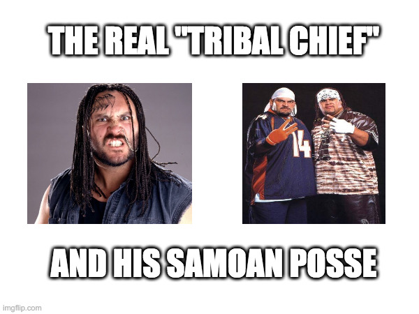 Crush-3 minute warning | THE REAL "TRIBAL CHIEF"; AND HIS SAMOAN POSSE | image tagged in wwe,wrestling | made w/ Imgflip meme maker