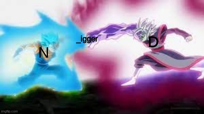 D; _igger; N | made w/ Imgflip meme maker