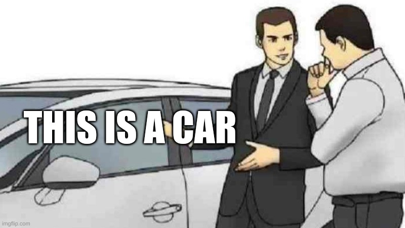 title | THIS IS A CAR | image tagged in memes,car salesman slaps roof of car | made w/ Imgflip meme maker