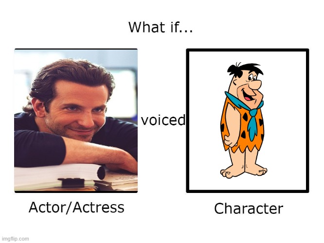 what if bradley cooper voiced fred flintstone | image tagged in what if this actor or actress voiced this character,the flintstones,warner bros | made w/ Imgflip meme maker