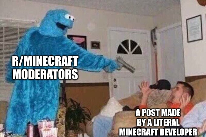 Cursed Cookie Monster | R/MINECRAFT MODERATORS; A POST MADE BY A LITERAL MINECRAFT DEVELOPER | image tagged in cursed cookie monster | made w/ Imgflip meme maker