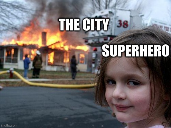 Disaster Girl | THE CITY; SUPERHERO | image tagged in memes,disaster girl | made w/ Imgflip meme maker