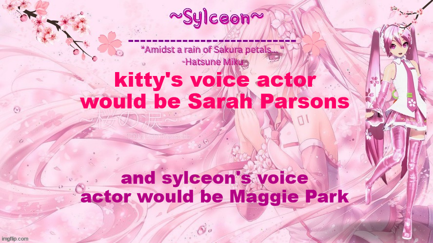 sylc's sakura temp (thx drm) | kitty's voice actor would be Sarah Parsons; and sylceon's voice actor would be Maggie Park | image tagged in sylc's sakura temp thx drm | made w/ Imgflip meme maker