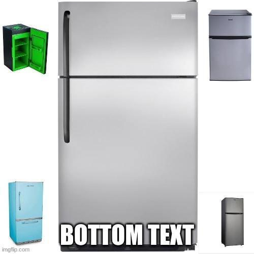 refrigerator army | BOTTOM TEXT | image tagged in refrigerator army | made w/ Imgflip meme maker