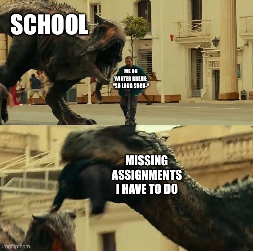 This happened to me and B O I | SCHOOL; ME ON WINTER BREAK:
“SO LONG SUCK-“; MISSING ASSIGNMENTS I HAVE TO DO | image tagged in dude on scooter dies,school,middle school,school sucks,winter,true story | made w/ Imgflip meme maker